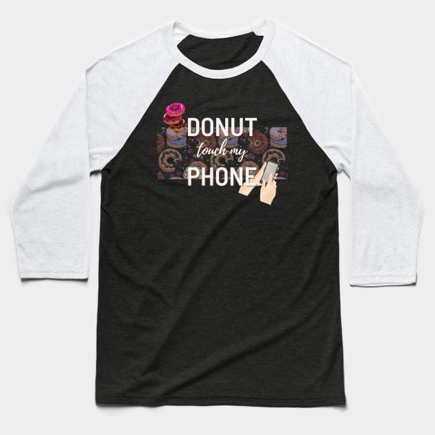 Donut Touch My Phone | Funny design | Meme | Humor Baseball T-Shirt by Fashionablebits